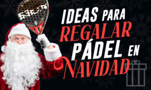 ideas regalos pádel