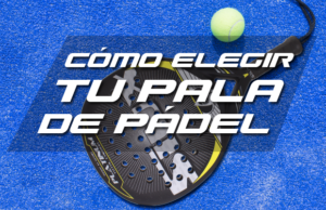 consejos para elegir tu pala de pádel