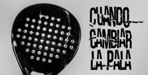 Cuándo cambiar la pala de pádel