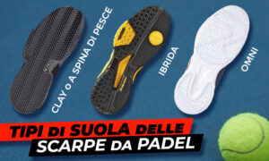 Tipi di suola scarpe padel