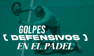 Golpes defensivos en el pádel