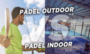 Pádel indoor o pádel outdoor